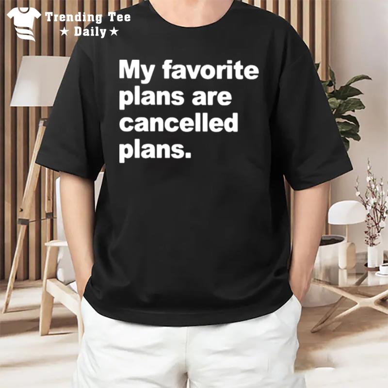 My Favorite Plans Are Cancelled Plans T-Shirt