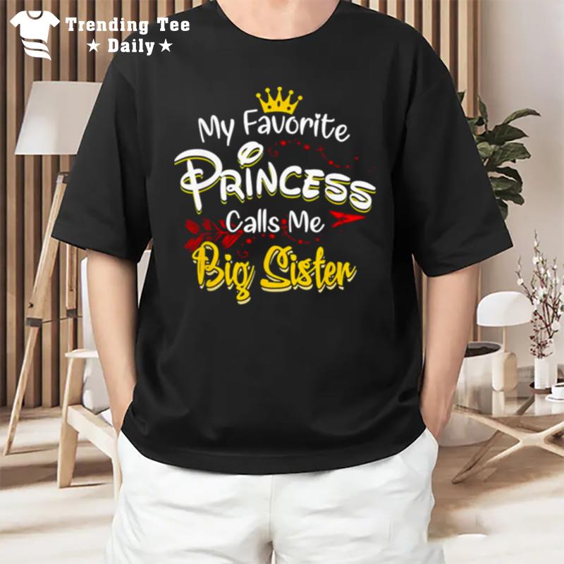 My Favorite Princess Calls Me Big Sister T-Shirt