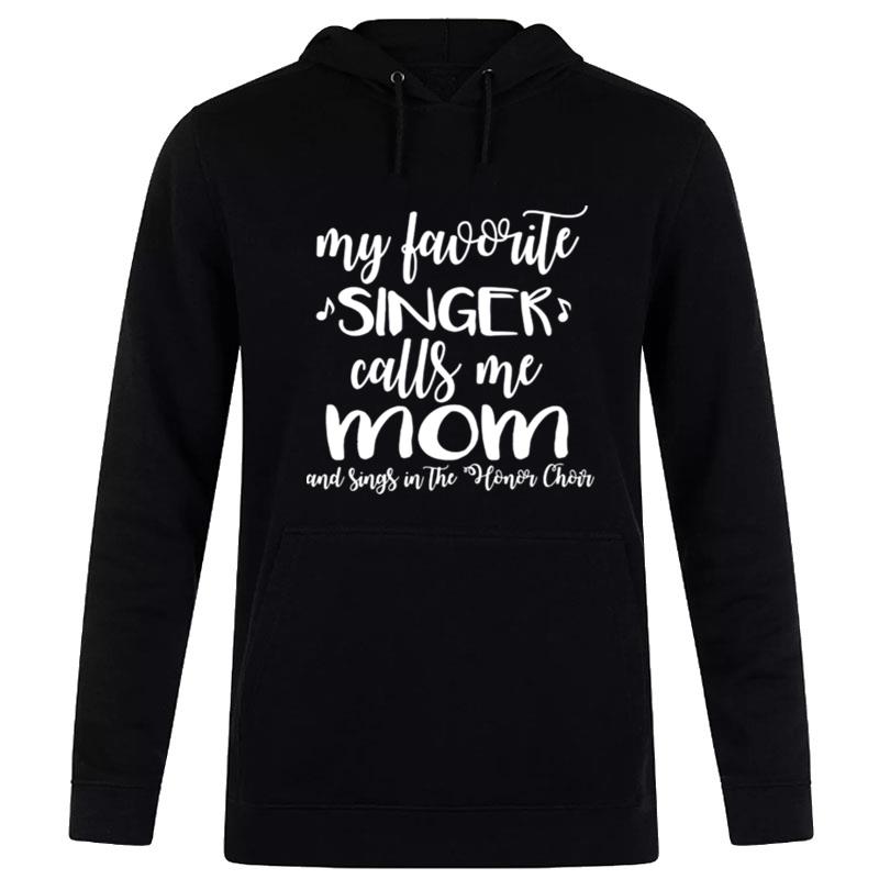 My Favorite Singer Calls Me Mom And Signs In'the Honor Choir Hoodie