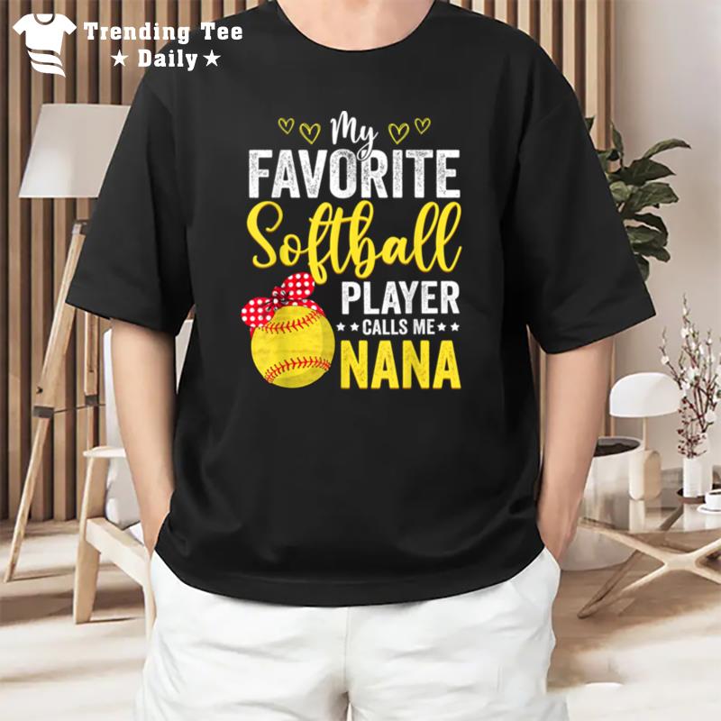 My Favorite Softball Player Calls Me Nana Softball Lover B09W57Kydn T-Shirt