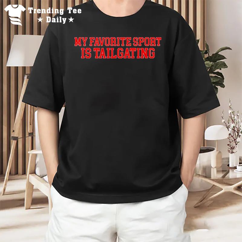 My Favorite Sport Is Tailgating T-Shirt