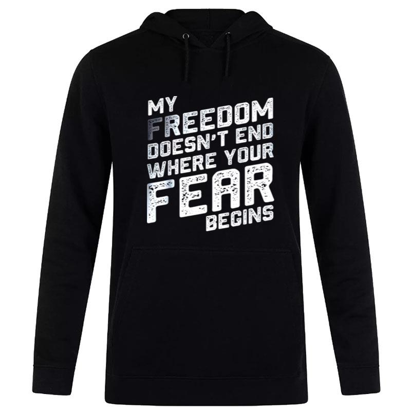 My Freedom Doesn't End Where Your Fear Begins Hoodie