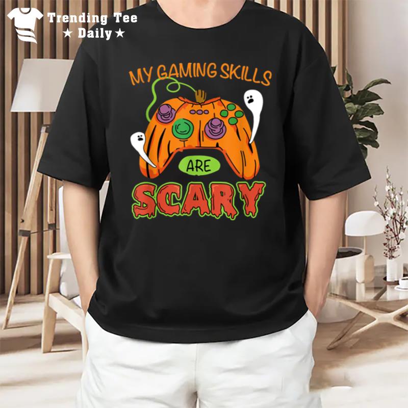 My Gaming Skills Are Scary Halloween Gamer Girls Or Boys T-Shirt