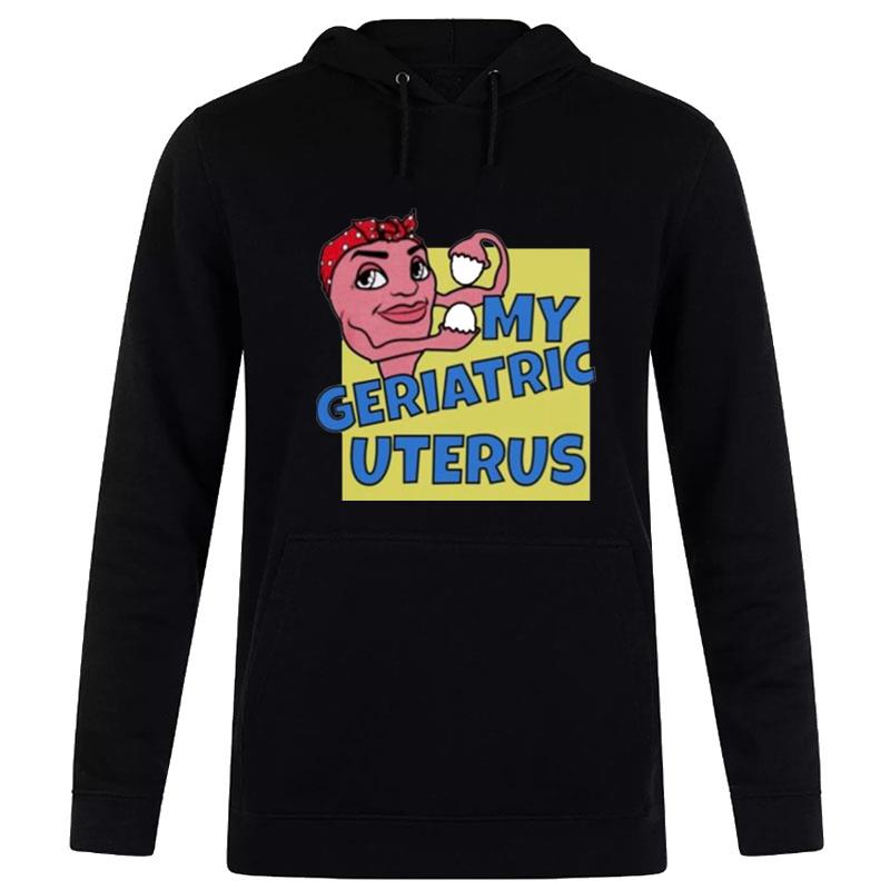 My Geriatric Uterus Hoodie