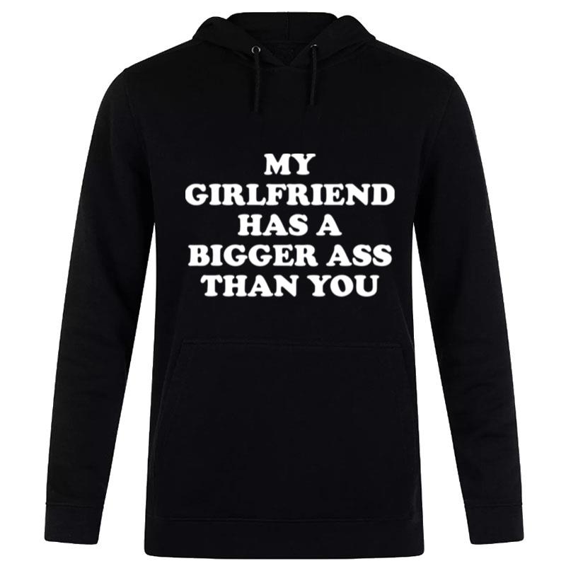 My Girlfriend Has A Bigger Butt Than You Hoodie