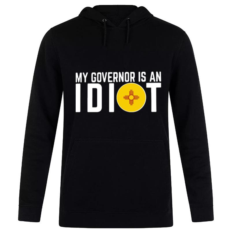 My Governor Is An Idiot New Mexico Flag Hoodie