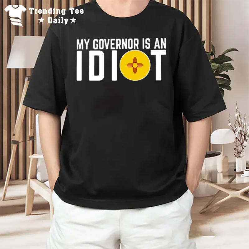 My Governor Is An Idiot New Mexico Flag T-Shirt