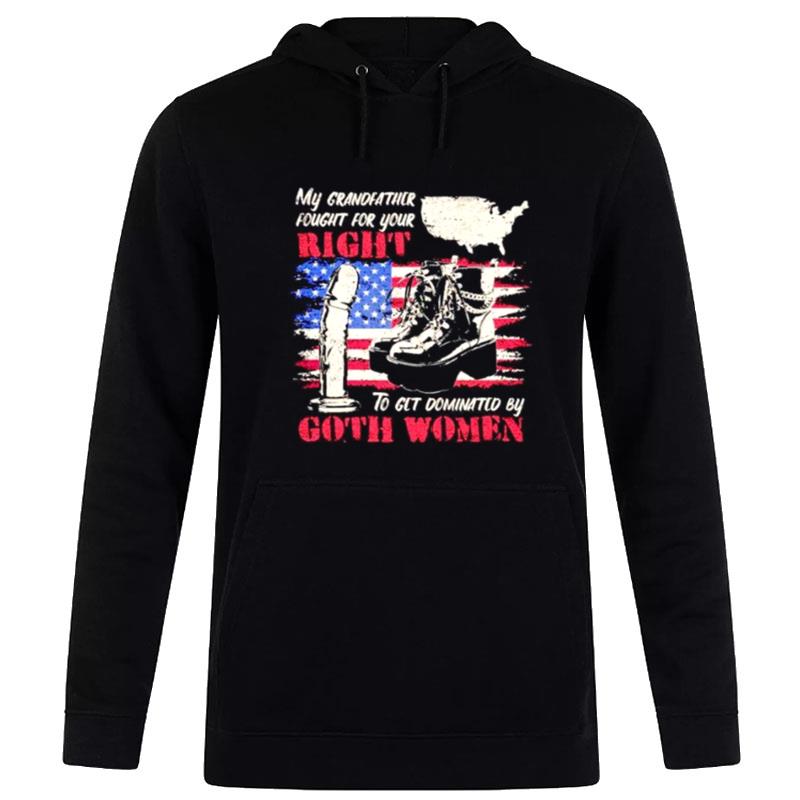 My Grandfather Fought For Your Right To Get Domin'ted By Goth Women Hoodie