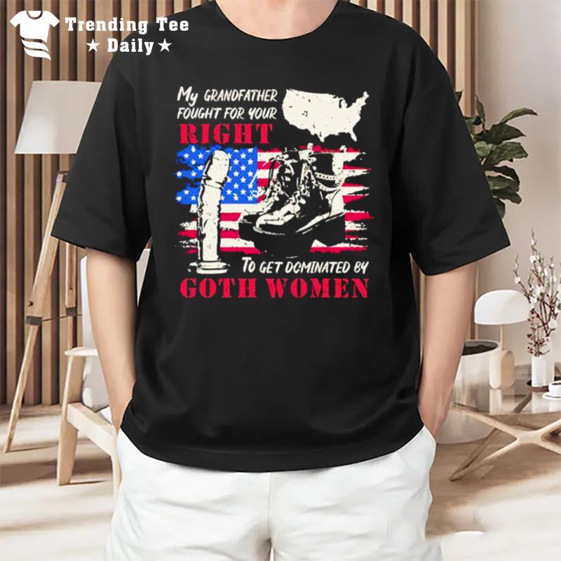 My Grandfather Fought For Your Right To Get Domin'ted Goth Women T-Shirt