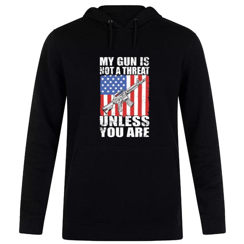 My Gun Is n't A Threat Unless You Are America Flag Hoodie