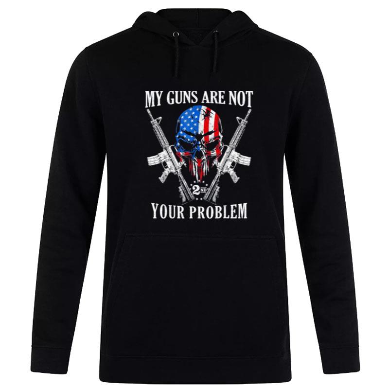 My Guns Are n't Your Problem Ar15 American Flag 2A Skull Hoodie