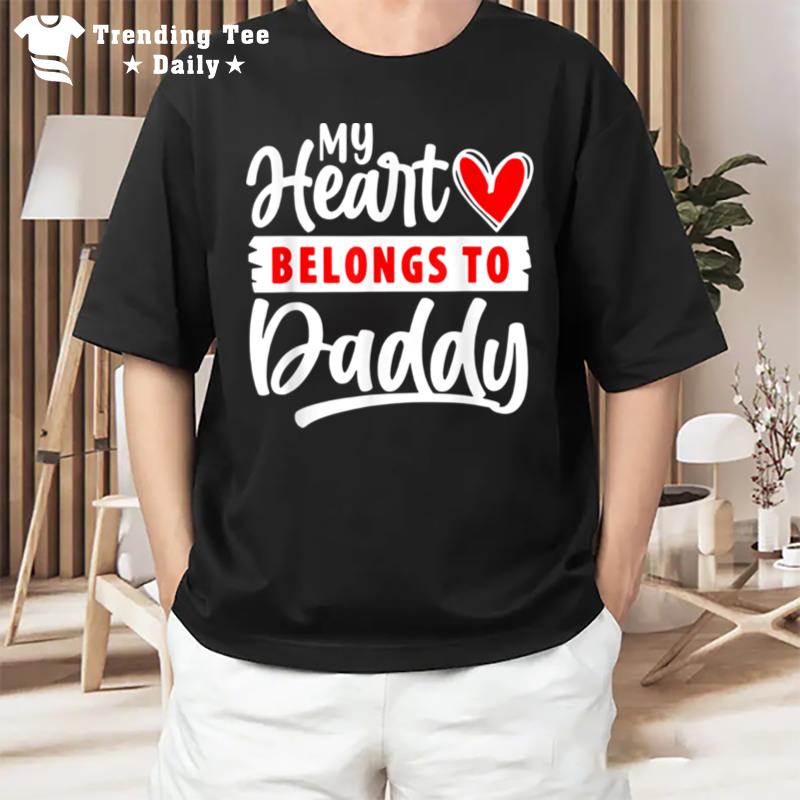 My Heart Belongs To Daddy Funny Valentine's Day T-Shirt