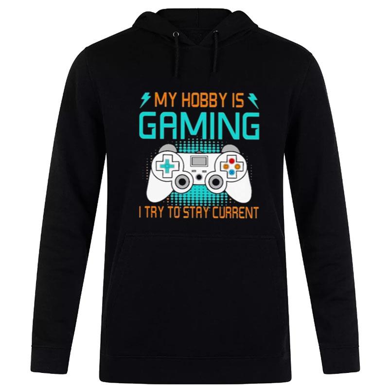 My Hobby Is Gaming I Try To Stay Curren Hoodie