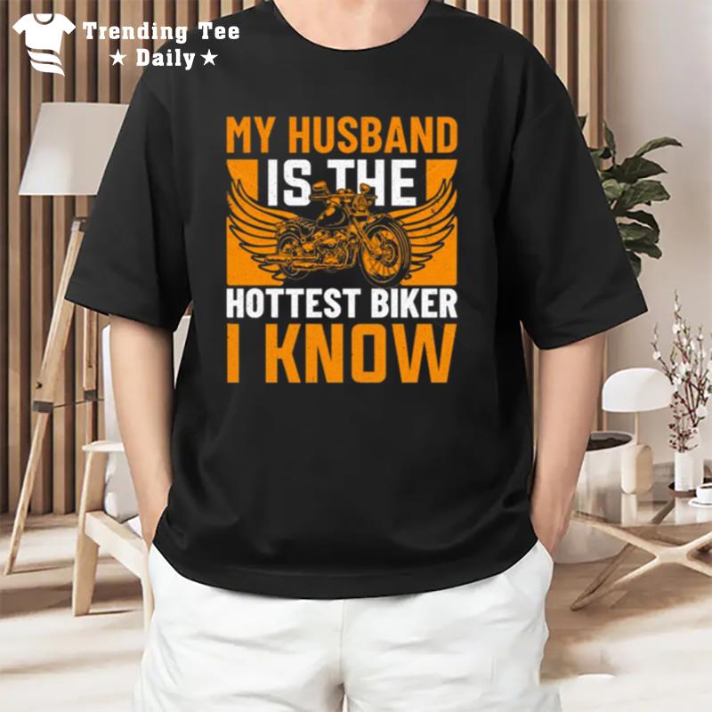 My Husband Is The Hottest Biker I Know T-Shirt