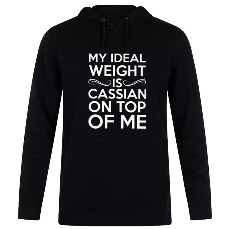 My Ideal Weight Is Cassian On'top Of Me Hoodie