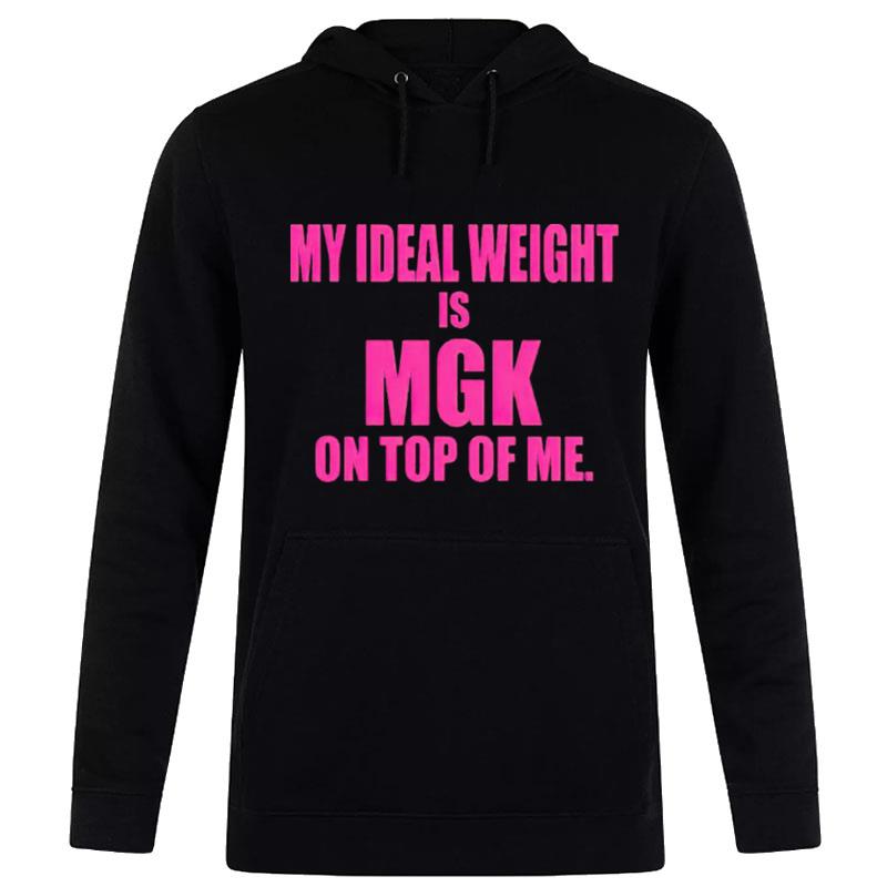 My Ideal Weight Is Mgk On'top Of Me Hoodie