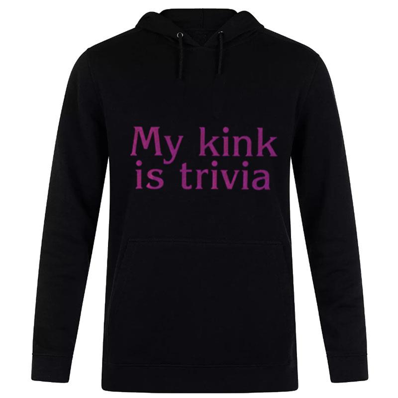 My Kink Is Trivia Hoodie