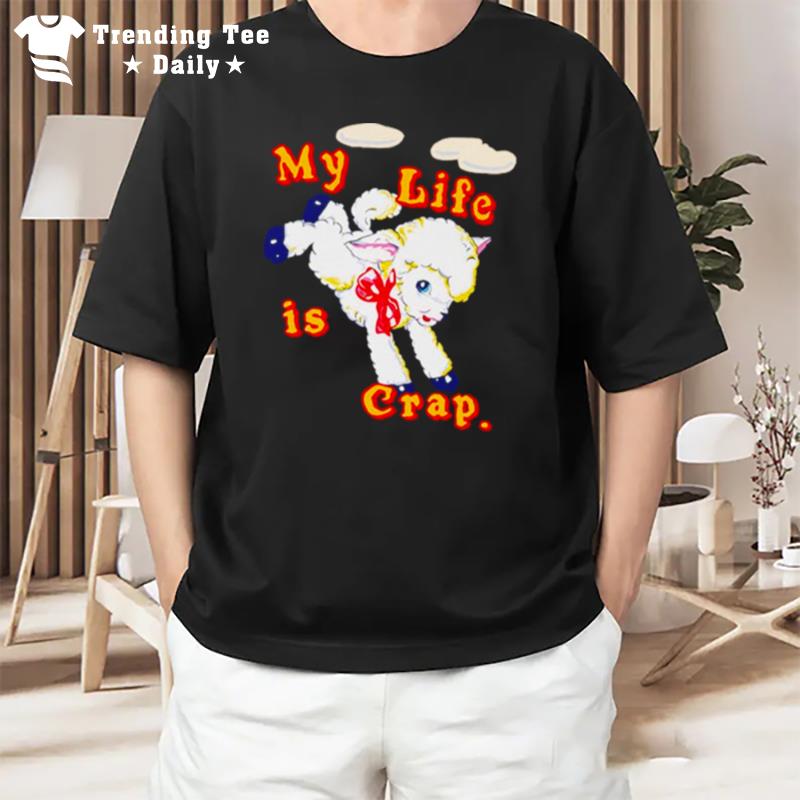 My Life Is Crap T-Shirt