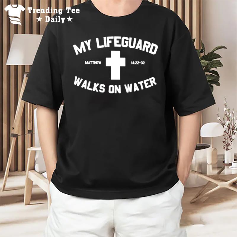 My Lifeguard Walks On Water T-Shirt