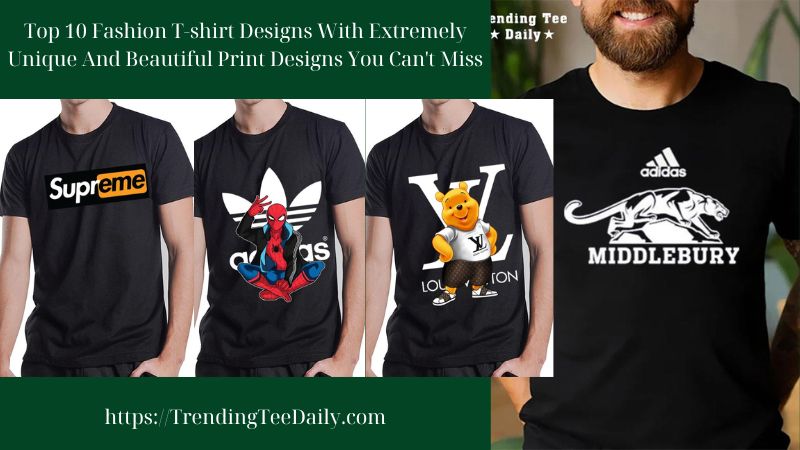 Top 10 Fashion T-shirt Designs With Extremely Unique And Beautiful Print Designs You Can't Miss