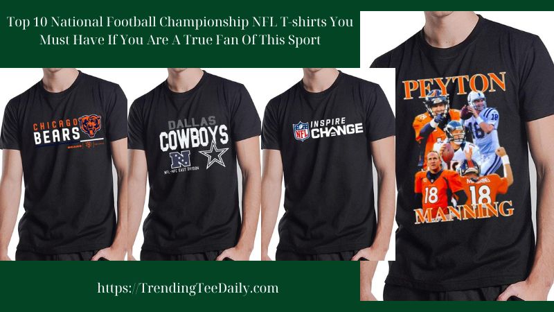 Top 10 National Football Championship NFL T-shirts You Must Have If You Are A True Fan Of This Sport