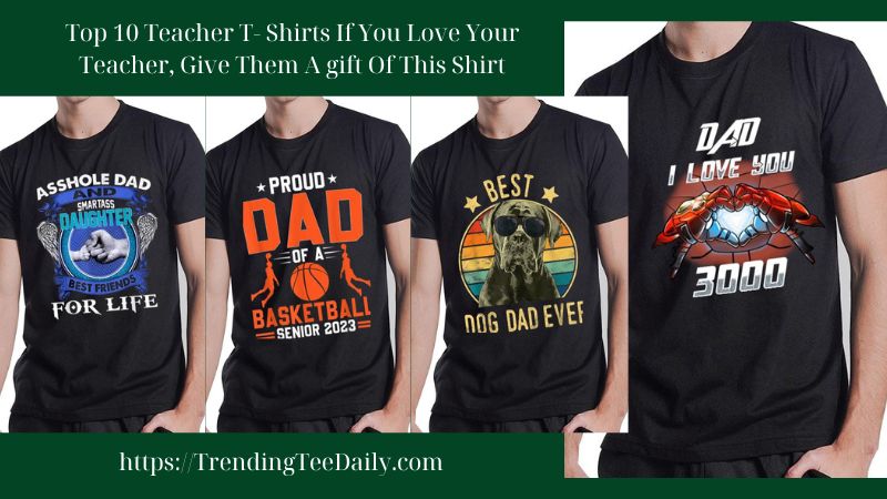 Top 10 T-Shirts For Your Dear Father, A Good Suggestion For A Father's Day Gift