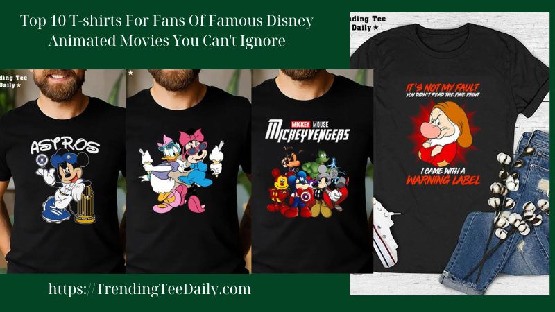 Top 10 T-shirts For Fans Of Famous Disney Animated Movies You Can't Ignore