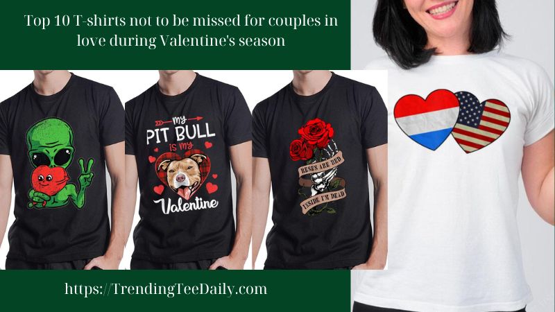 Top 10 T-shirts not to be missed for couples in love during Valentine's season