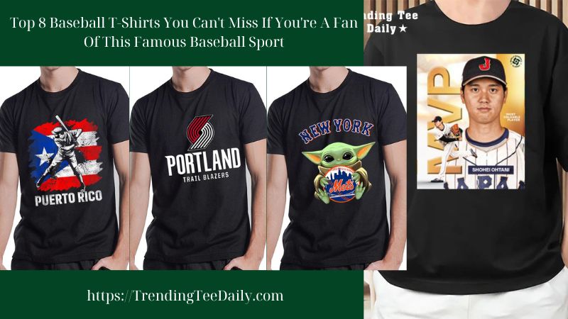 Top 8 Baseball T-Shirts You Can't Miss If You're A Fan Of This Famous Baseball Sport