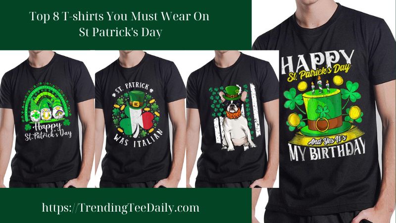 Top 8 St Patrick's Day T-shirts You Must Wear On This Holiday