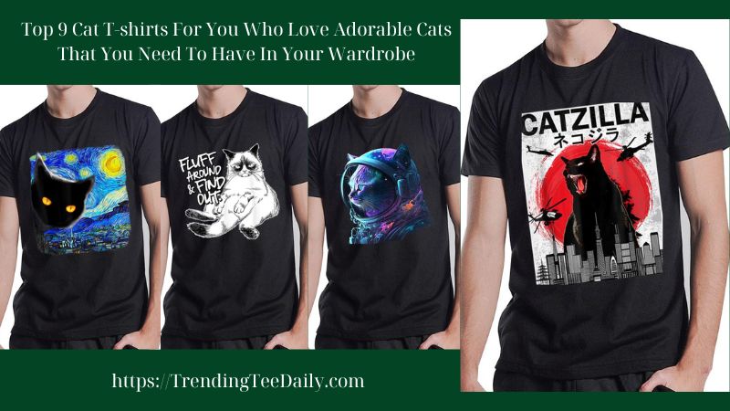 Top 9 Cat T-shirts For You Who Love Adorable Cats That You Need To Have In Your Wardrobe