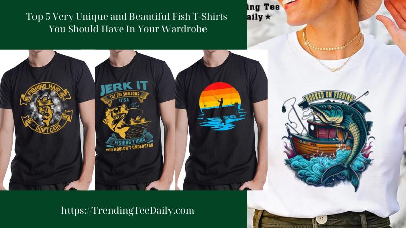 Top 5 Very Unique and Beautiful Fish T-Shirts You Should Have In Your Wardrobe