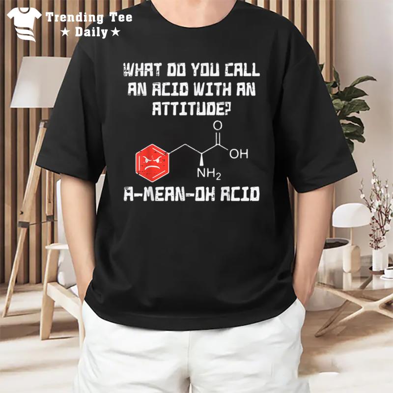 A Mean Oh Acid Funny Chemistry Joke Science Chemist Nerd T-Shirt
