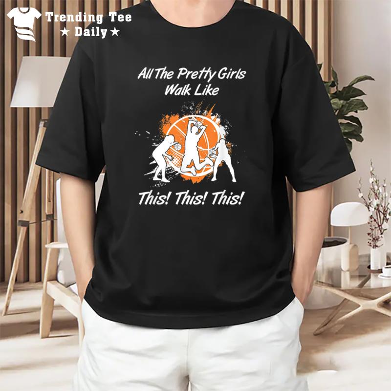 All The Pretty Girls Walk Like This Basketball Girls T-Shirt