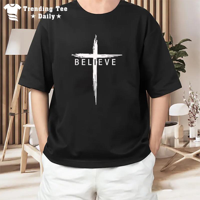 Believe Christian Cross Jesus Christ Christians T-Shirt