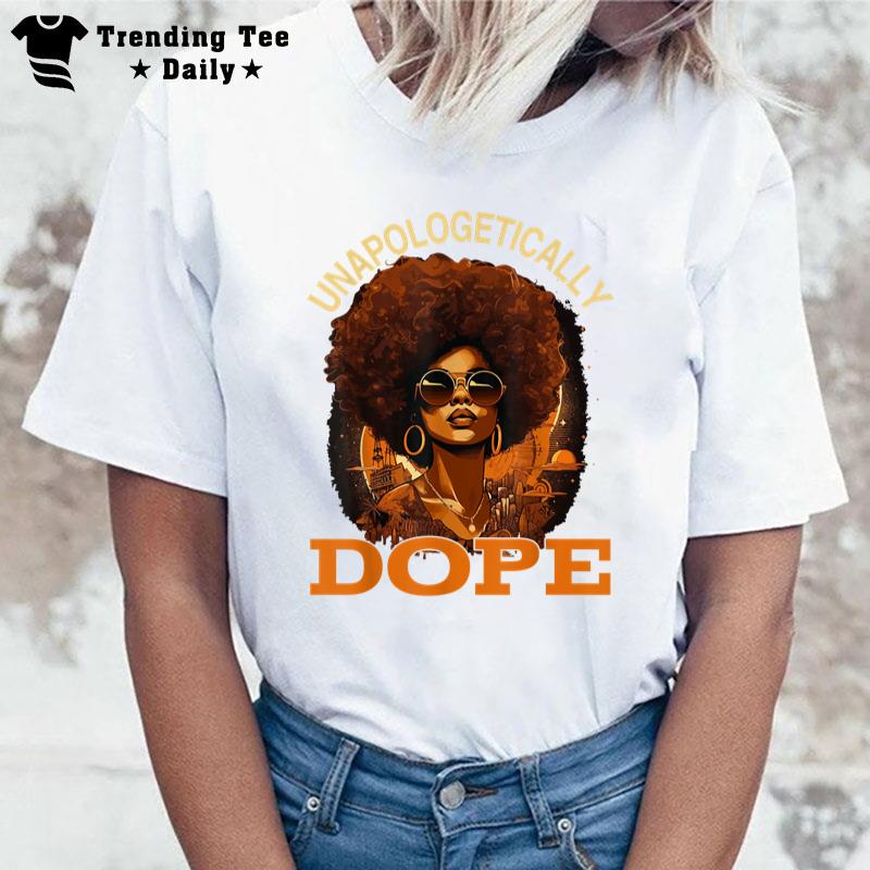 Black Unapologetically Dope June Nth Black History T-Shirt