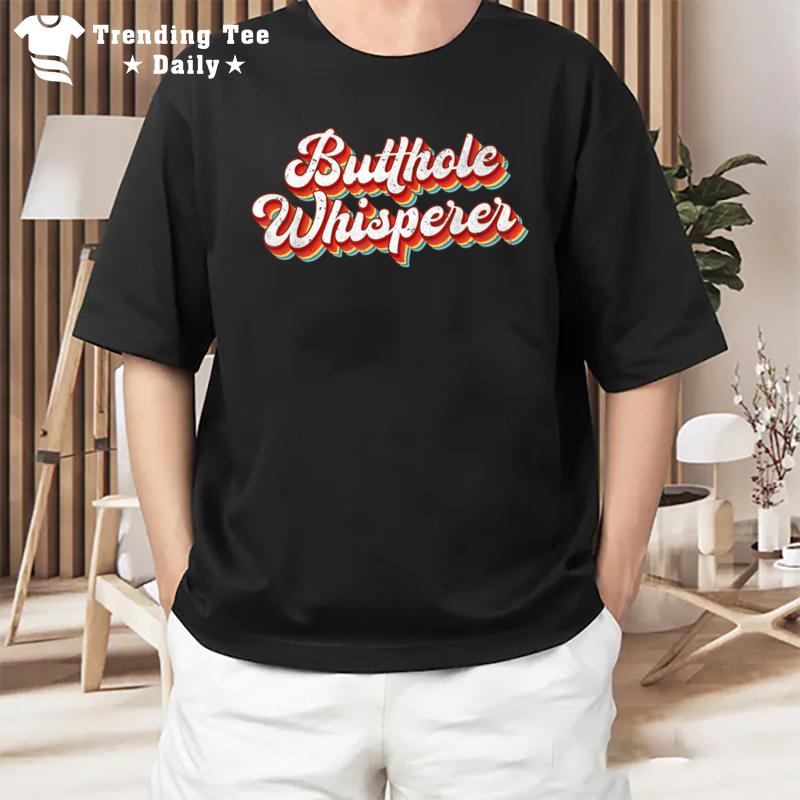 Butthole Whisperer Sarcastic Jokes Retro Vintage Humorour T-Shirt