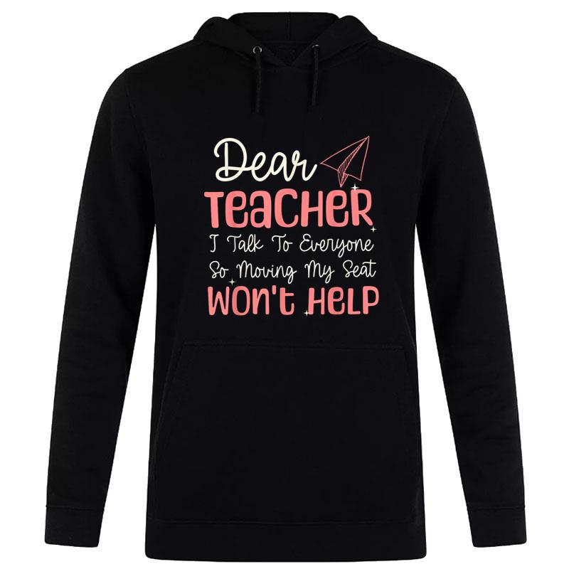 Dear Teacher I Talk To Everyone Moving Seat Wont Help Funny Hoodie