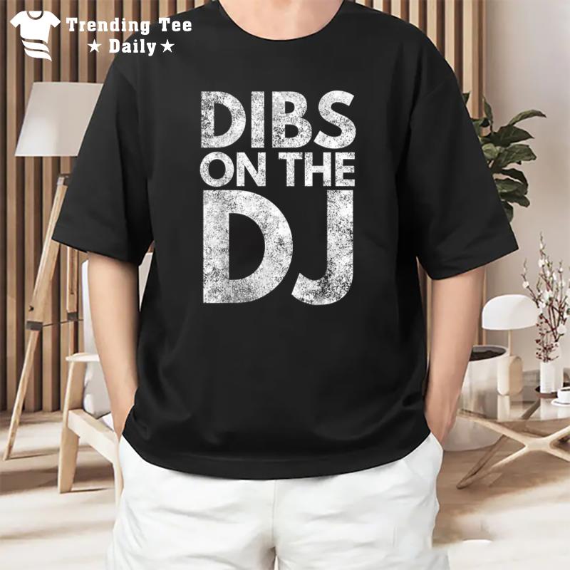 Dibs On The Dj For Dj'S Wife Or Girlfriend T-Shirt