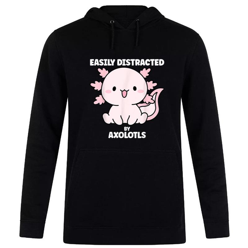 Easily Distracted By Axolotls Kawaii Axolotl Gift Hoodie