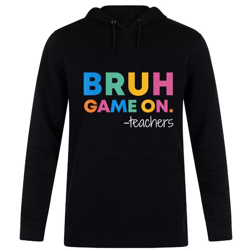 First Day Of School Teacher Bruh Game On Teachers Hoodie