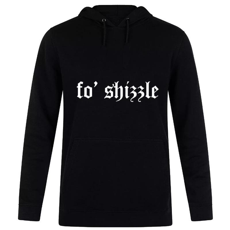 Fo' Shizzle Funny Sarcastic Novelty Gangster Rap Retro Font Hoodie