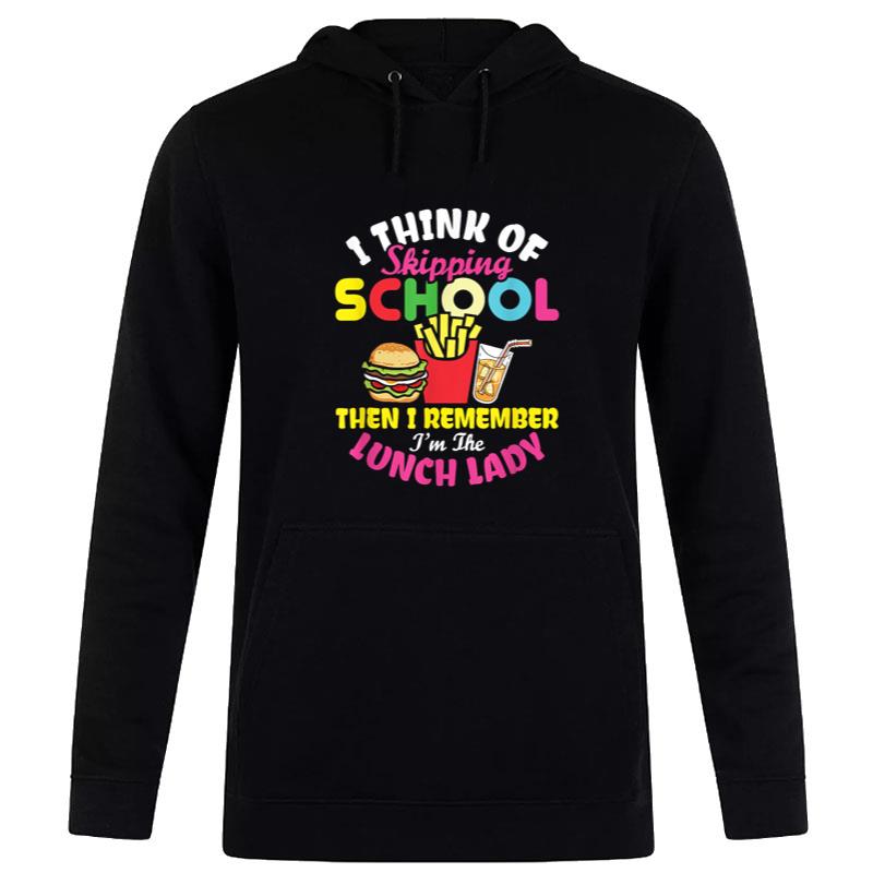 Funny Lunch Lady Think Of Skipping School Cafeteria Worker Hoodie