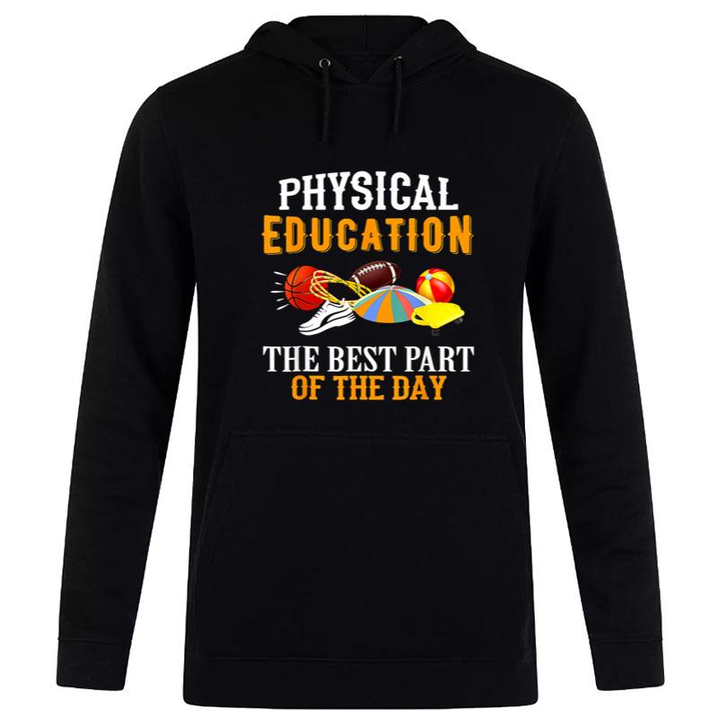 Funny Physical Education Pe Teacher Best Part Of Day Hoodie