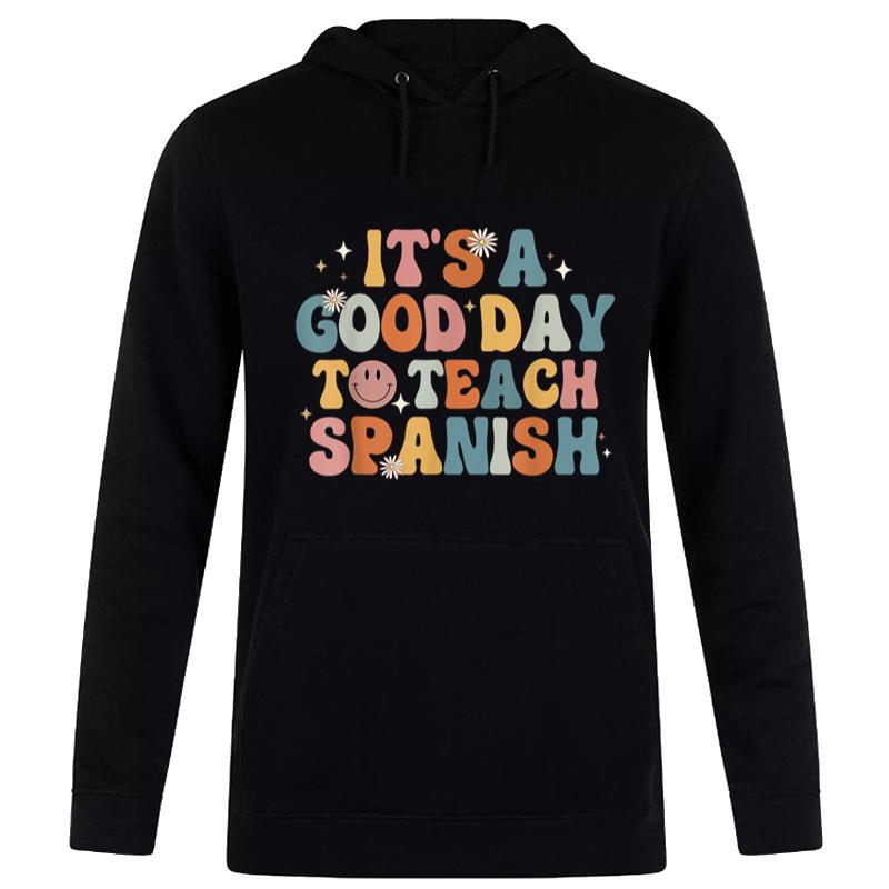 Funny Spanish Teacher Its A Good Day To Teach Spanish Groovy Hoodie