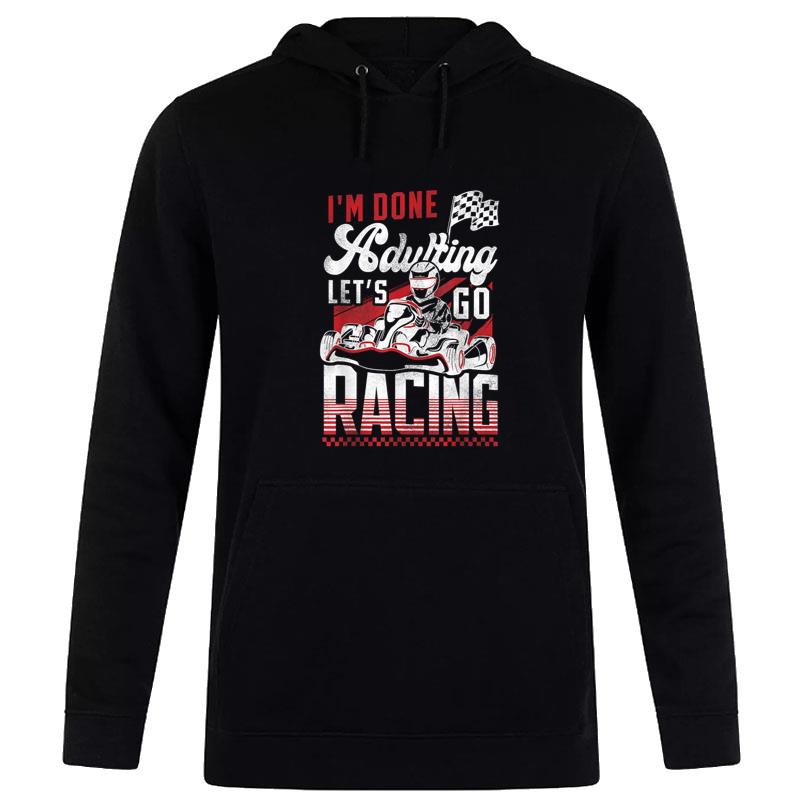 Go Kart Racing Vintage I'M Done Adulting Let'S Go Racing Hoodie