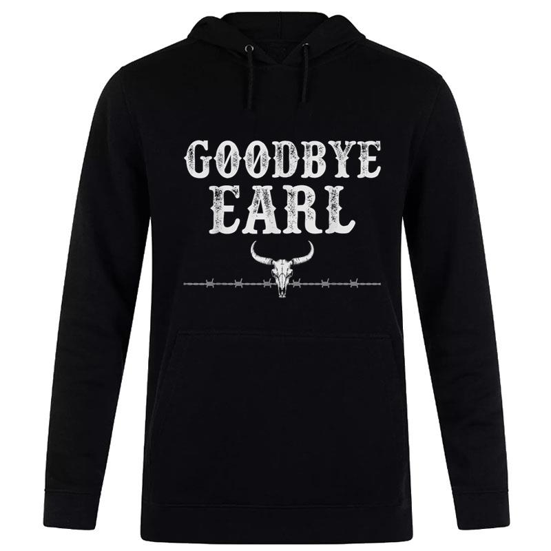 Goodbye Earl Funny Sayings S Country Western Concert Hoodie