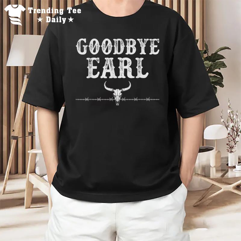 Goodbye Earl Funny Sayings S Country Western Concert T-Shirt