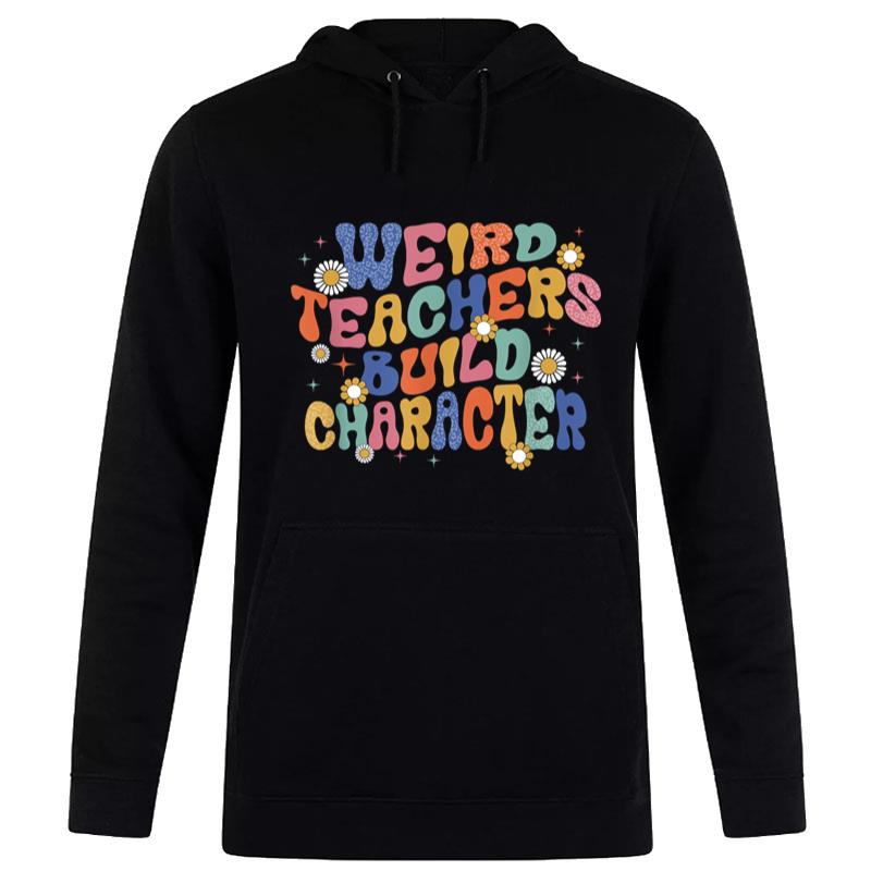 Groovy Teacher Weird Teacher Build Character Back To School Hoodie