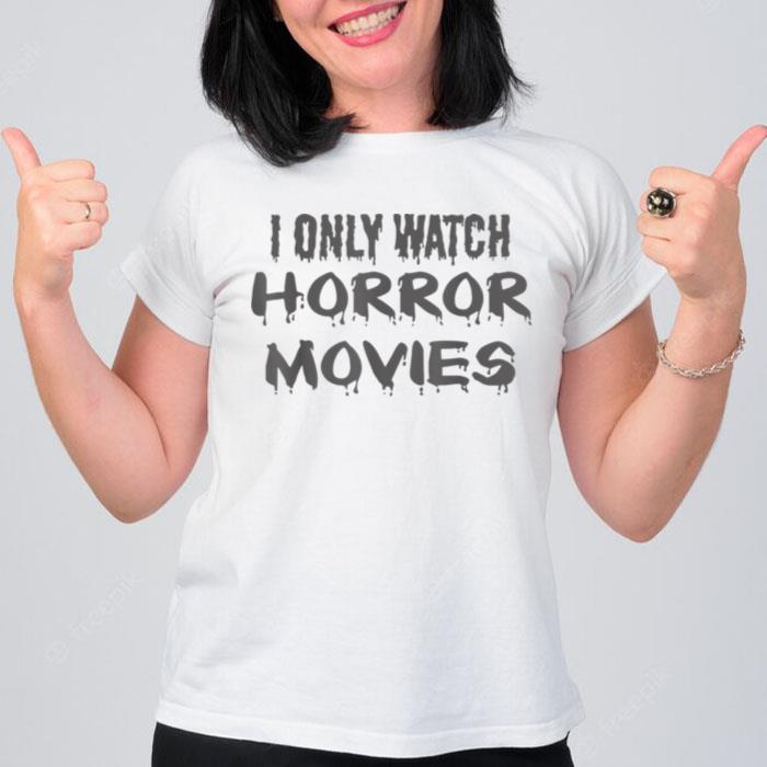 Halloween Funny I Only Watch Horror Movies T-Shirt